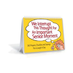 PERPETUAL CALENDAR WE INTERRUPT THIS THOUGHT FOR AN IMPORTANT SENIOR MOMENT