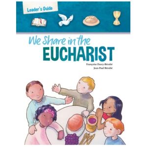 WE SHARE IN THE EUCHARIST: LEADER GUIDE