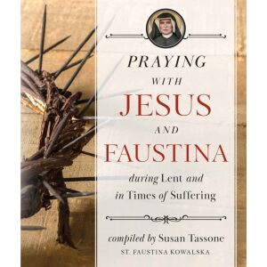 Praying with Jesus and Faustina During Lent