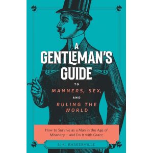 A Gentleman’s Guide to Manners, Sex, and Ruling the World