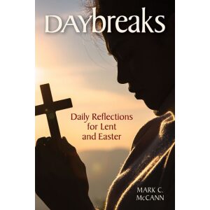 Daybreaks Daily Reflections for Lent and Easter – MCCANN