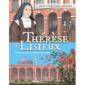 Thérèse of Lisieux – Loving is Giving Everything Away