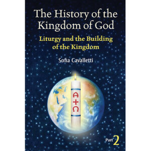 The History of the Kingdom of God, Part 2 – Liturgy and the Building of the Kingdom