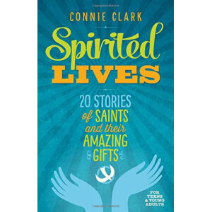 Spirited Lives: 20 Stories of Saints and Their Amazing Gifts