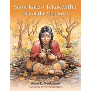 Saint Kateri Tekakwitha: Lily of the Mohawks