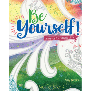 Be Yourself! A Journal for Catholic Girls