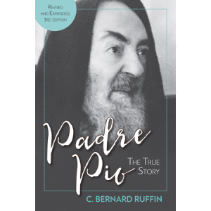 Padre Pio The True Story Revised and Expanded, 3rd Edition
