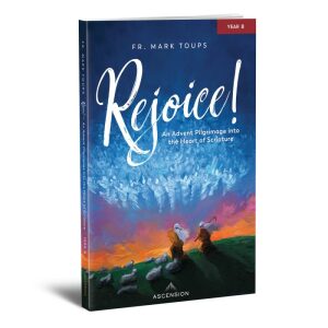 Rejoice! An Advent Pilgrimage into the Heart of Scripture: Year B