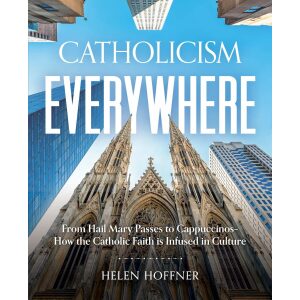 Catholicism Everywhere: How the Catholic Faith Is Infused in Culture