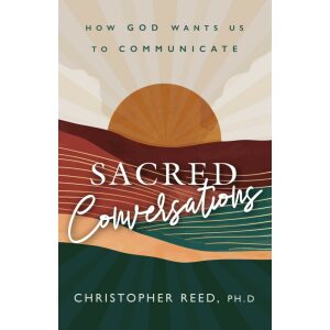 Sacred Conversations: How God Wants Us To Communicate