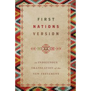 First Nations Bible: An Indigenous Translation Of The New Testament