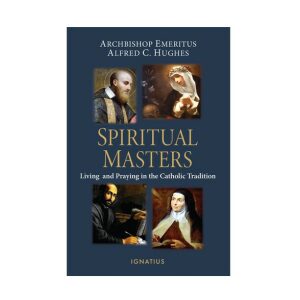 Spiritual Masters: Living and Praying in the Catholic Tradition
