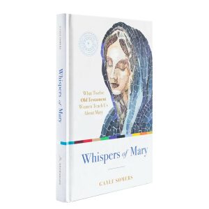 Whispers of Mary: What Twelve Old Testament Women Teach Us About Mary
