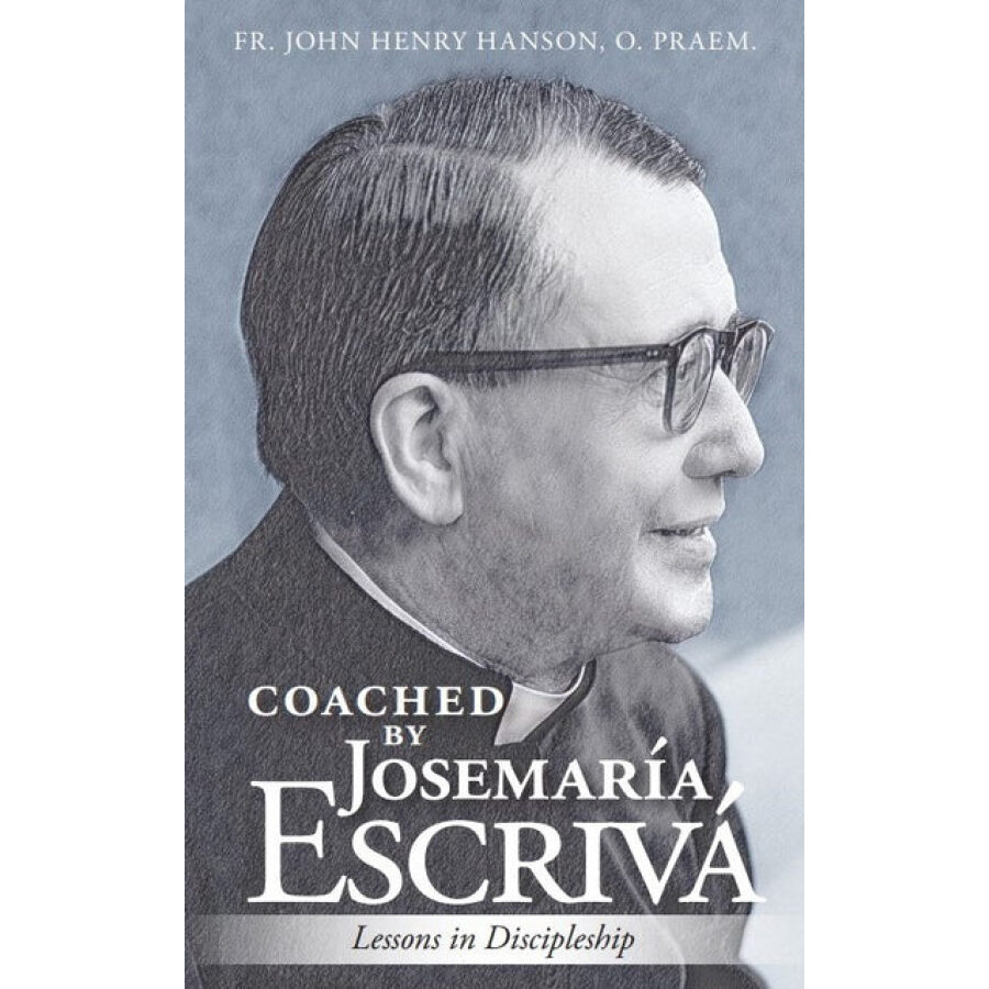 Coached by Josemaría Escrivá: Lessons in Discipleship
